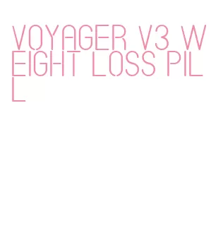 voyager v3 weight loss pill