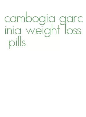 cambogia garcinia weight loss pills