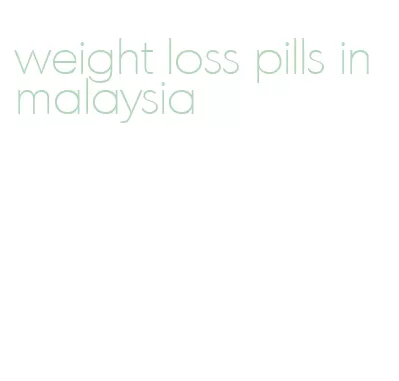 weight loss pills in malaysia