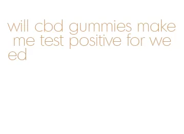 will cbd gummies make me test positive for weed