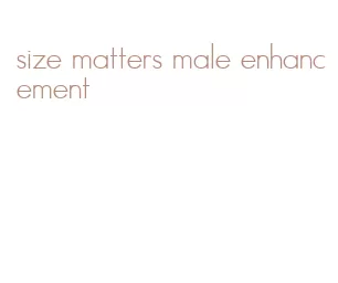 size matters male enhancement