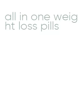 all in one weight loss pills