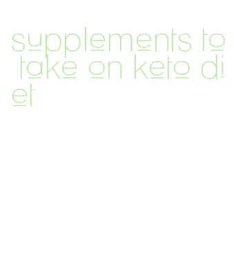 supplements to take on keto diet