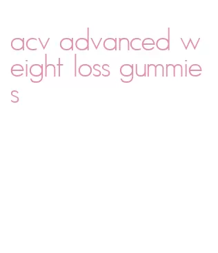 acv advanced weight loss gummies