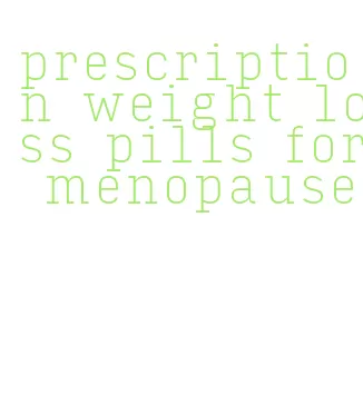 prescription weight loss pills for menopause