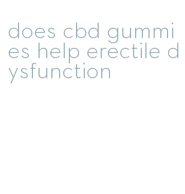 does cbd gummies help erectile dysfunction