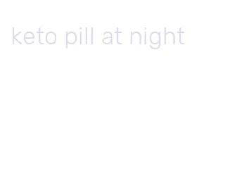 keto pill at night