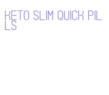 keto slim quick pills