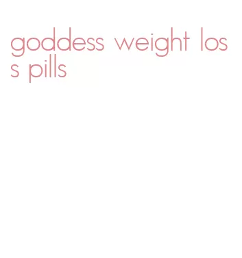 goddess weight loss pills