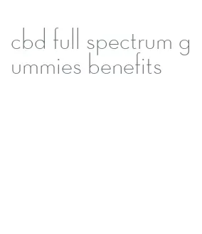 cbd full spectrum gummies benefits