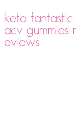 keto fantastic acv gummies reviews