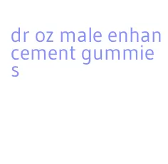 dr oz male enhancement gummies