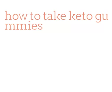 how to take keto gummies