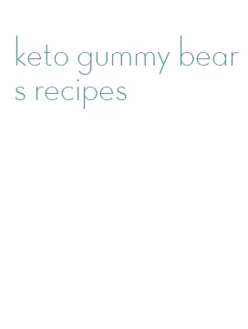 keto gummy bears recipes