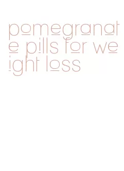 pomegranate pills for weight loss