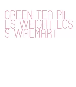 green tea pills weight loss walmart