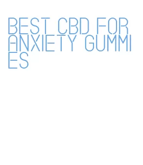 best cbd for anxiety gummies