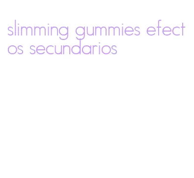 slimming gummies efectos secundarios