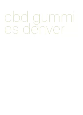 cbd gummies denver