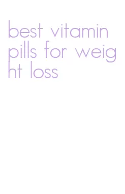 best vitamin pills for weight loss