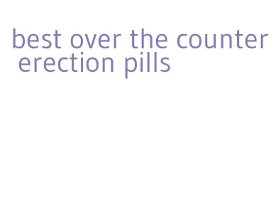 best over the counter erection pills