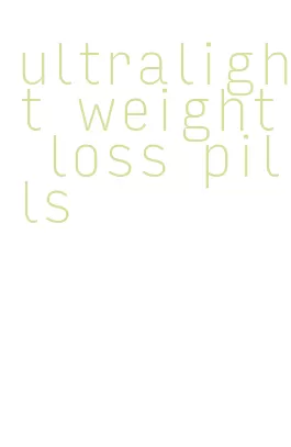 ultralight weight loss pills