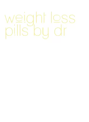 weight loss pills by dr