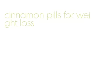 cinnamon pills for weight loss