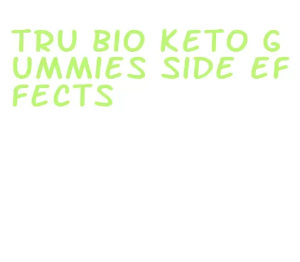 tru bio keto gummies side effects