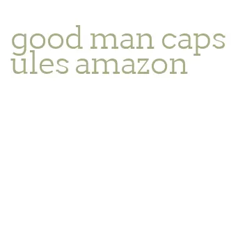 good man capsules amazon