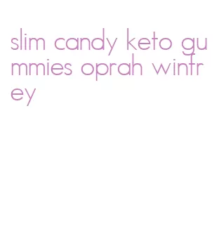 slim candy keto gummies oprah winfrey