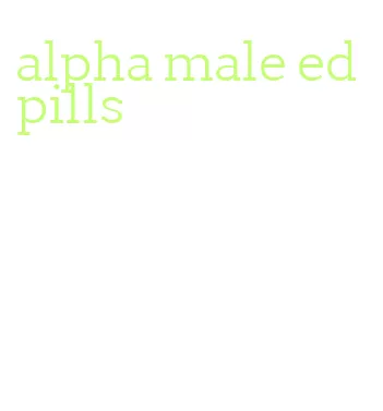 alpha male ed pills