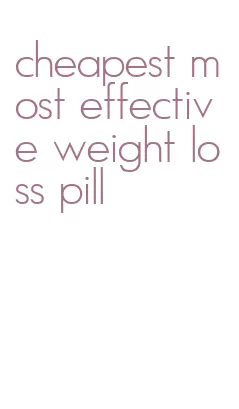 cheapest most effective weight loss pill