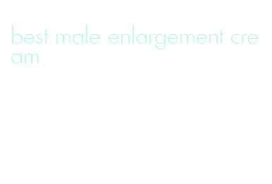 best male enlargement cream