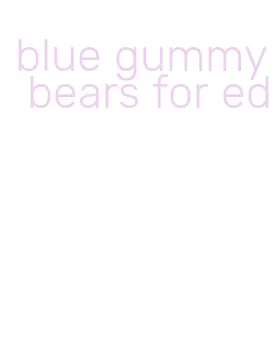 blue gummy bears for ed