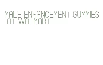 male enhancement gummies at walmart