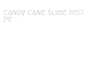 candy cane slime recipe