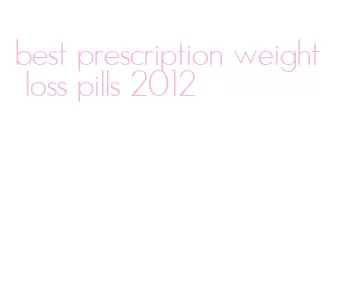 best prescription weight loss pills 2012