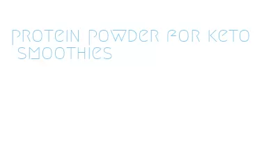 protein powder for keto smoothies