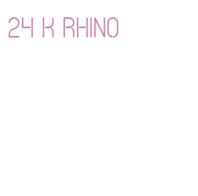 24 k rhino