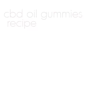 cbd oil gummies recipe