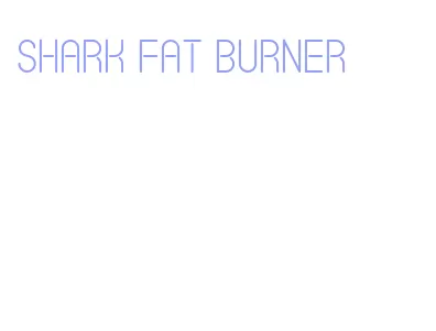 shark fat burner