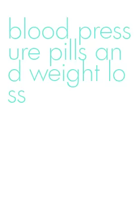 blood pressure pills and weight loss