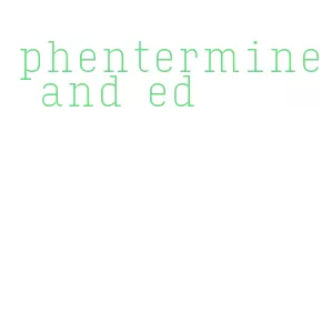 phentermine and ed