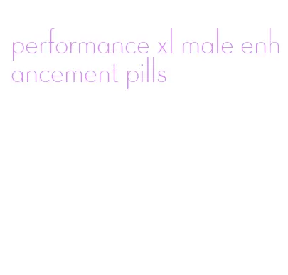 performance xl male enhancement pills