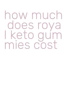 how much does royal keto gummies cost