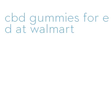 cbd gummies for ed at walmart