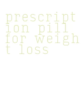 prescription pill for weight loss