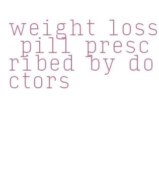 weight loss pill prescribed by doctors