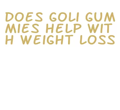 does goli gummies help with weight loss